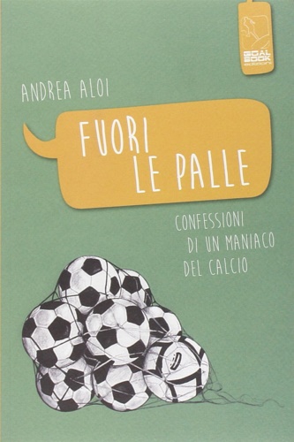 9788890811579-Fuori le palle. Confessioni di un maniaco dal calcio.