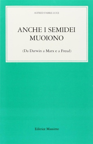 9788870304619-Anche i semidei muoiono. (Da Darwin a Marx e a Freud).