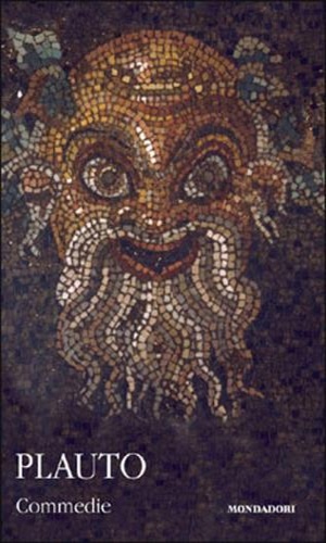 Commedie I:Anfitrione, La commedia della pentola, Le Bacchidi, Gorgoglione, I Me