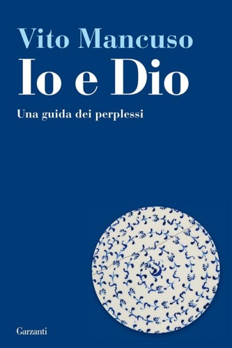 9788811601296-Io e Dio. Una guida dei perplessi.