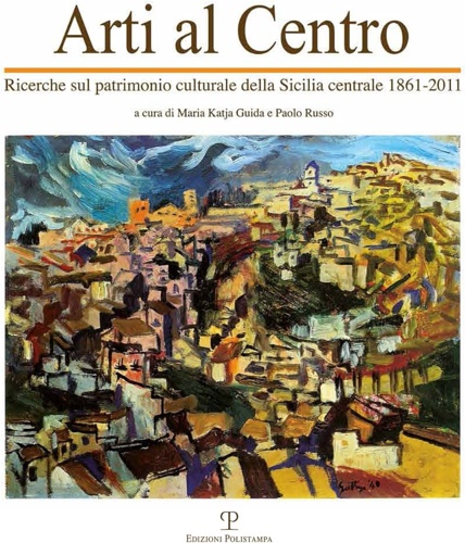 9788859615231-Arti al centro. Ricerche sul patrimonio culturale della Sicilia centrale 1861-20