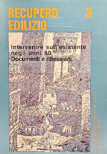 Intervenire sull'esistente negli anni 80. Documenti e riflessioni.