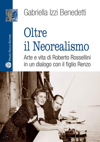 9788856404388-Oltre il Neorealismo: Arte e vita di Roberto Rossellini in un dialogo con il fig