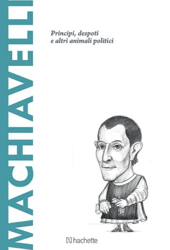 Machiavelli. Principi, despoti e altri animali politici.