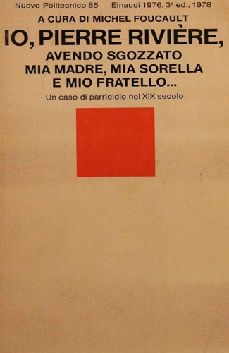 Io, Pierre Riviere. avendo sgozzato mia madre , mia sorella e mio fratello... Un