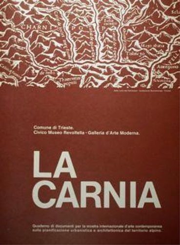 La Carnia. Quaderno di Documenti per la Mostra Internazionale D'Arte Contemporan