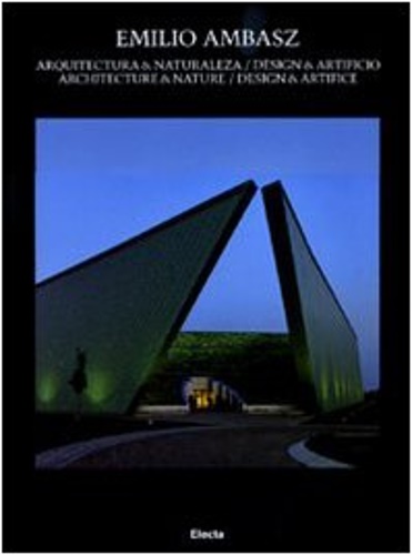 Emilio Ambasz. Architettura & naturalezza. Design & artificio-Architecture & nat