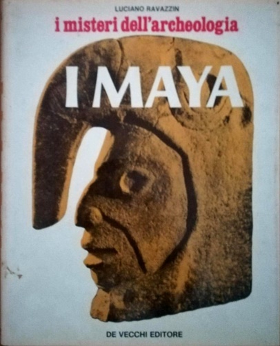 I Maya, i misteri dell'archeologia.