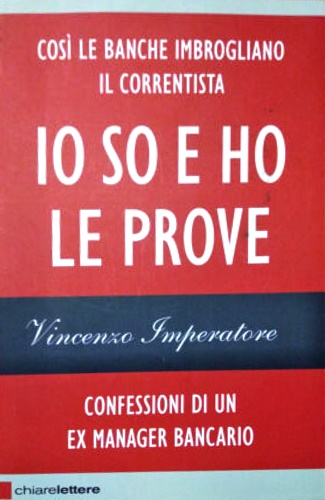 9788861906266-Io so e ho le prove. Confessioni di un ex manager bancario.