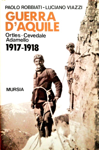 9788842519874-Guerre d'aquile. Ortles-Cevedale-Adamello. 1917-1918.