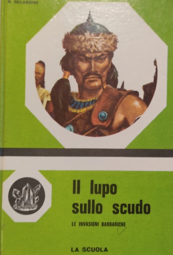 Il lupo sullo scudo. Le invasioni barbariche.