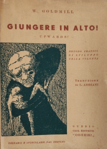 Giungere in alto! Upwards! Metodo pratico di sviluppo della volontà.