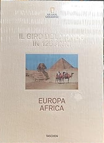 NATIONAL GEOGRAPHIC. Il Giro del Mondo in 125 Anni. Volume 2 : Europa Africa.