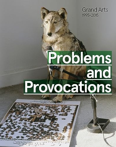 9780692625538-Problems and Provocations: Grand Arts 1995-2015.