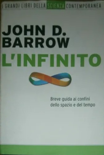 L' infinito. Breve guida ai confini dello spazio e del tempo.