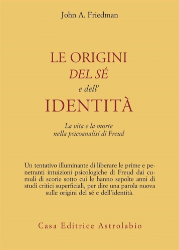 9788834013496-Le origini del sé e dell'identità. La vita e la morte nella psicoanalisi di Freu