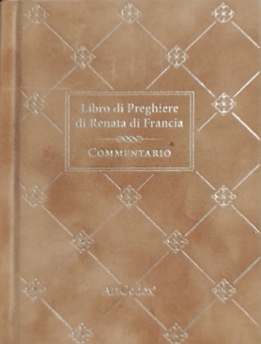 Libro di Preghiere di Renata di Francia. Commentario.