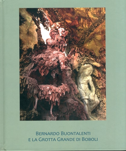 9788863940381-Bernardo Buontalenti e la Grotta Grande di Boboli