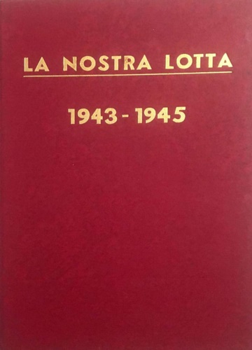 La nostra lotta 1943-1945.