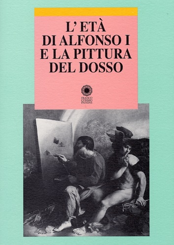 9788882906016-L'età di Alfonso I e la pittura del Dosso.