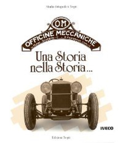 OM. Officine meccaniche. Una storia nella storia. OM a story within a story...