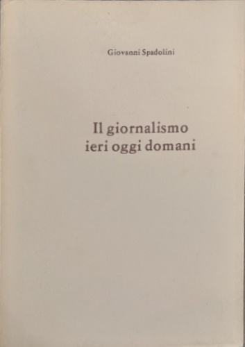 Il giornalismo ieri oggi domani.