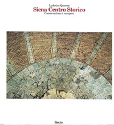 Siena Centro Storico. Conservazione e recupero.