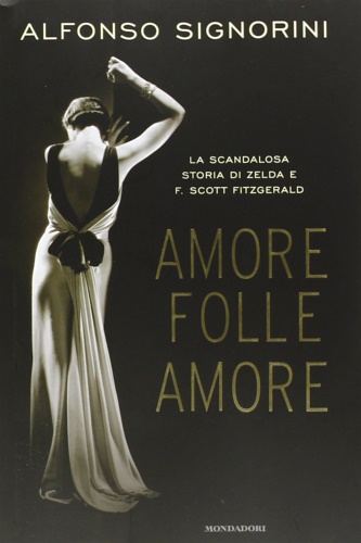 9788804624028-Amore folle amore. La scandalosa storia di Zelda e F. Scott Fitzgerald.