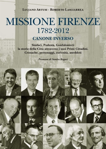 9788856301991-Missione Firenze 1782-2012 canone inverso. Sindaci, podestà, gonfalonieri. La st