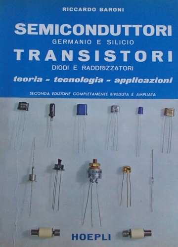 Semiconduttori germanio e silicio. Transistori diodi e raddrizzatori.