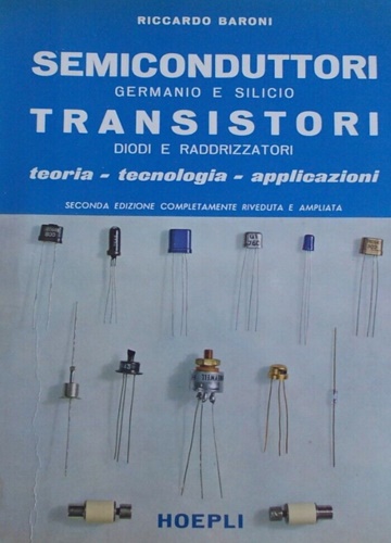 Semiconduttori germanio e silicio. Transistori diodi e raddrizzatori.