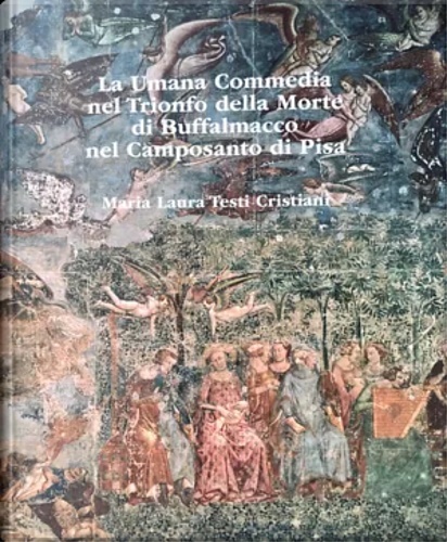 La umana commedia nel trionfo della morte di Buffalmacco nel Camposanto di Pisa.