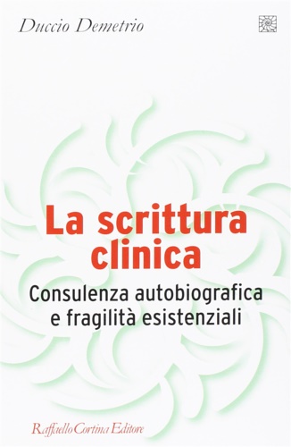 9788860301772-La scrittura clinica. Consulenza autobiografica e fragilità esistenziali.