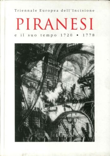 Piranesi e il suo tempo 1720 - 1778.