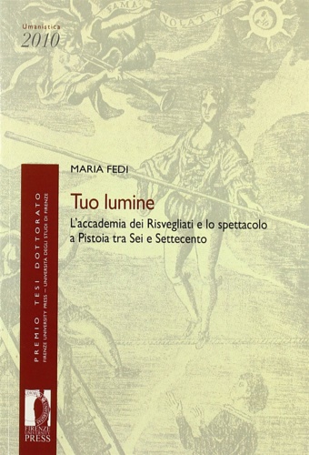 9788866550464-Tuo lumine. L'accademia dei Risvegliati e lo spettacolo a Pistoia tra Sei e Sett