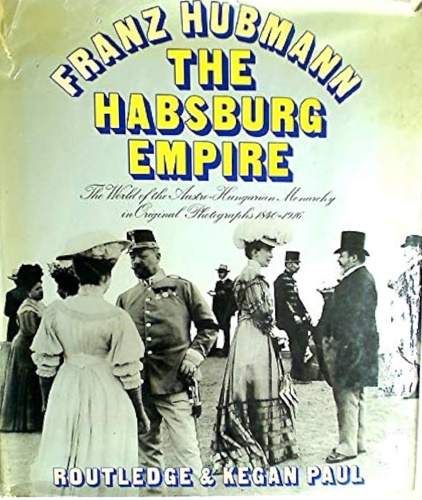 9780710072306-The Habsburg Empire : The World of the Austro-Hungarian Monarchy in Original Pho