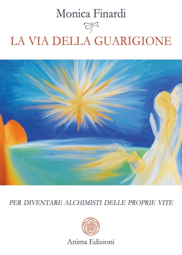 9788863656930-La via della guarigione. Per diventare alchimisti delle proprie vite.