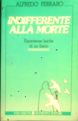 Indifferente alla morte. Esperienze laiche di un fisico.