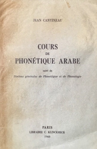 Cours de phonétique arabe. Suivi de Notions générales de Phonétique et de Phonol