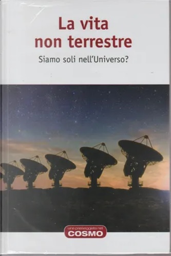 La vita non terrestre. Siamo soli nell'Universo?
