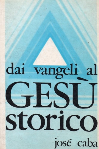 Dai vangeli al Gesù storico.
