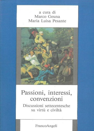 9788820476267-Passioni, interessi, convenzioni. Discussioni settecentesche su virtù e civiltà.