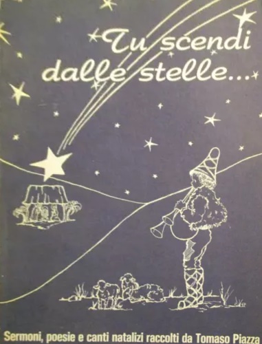 Tu scendi dalle stelle... Raccolta di Sermoni e Poesie di Natale, di autori dive