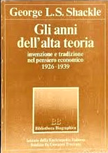 Gli anni dell'alta teoria. Invenzione e tradizione nel pensieroeconomico 1926-19