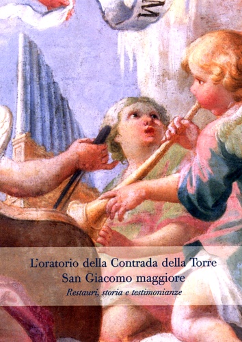 9788880241485-Oratorio della contrada della Torre San Giacomo Maggiore. Restauro, stroia, test