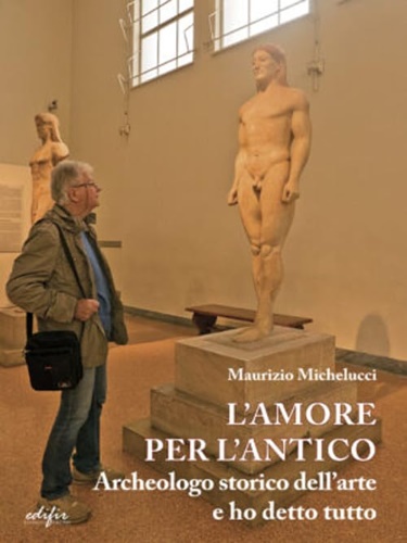 9788892802209-L'amore per l'antico. Archeologo storico dell'arte e ho detto tutto.