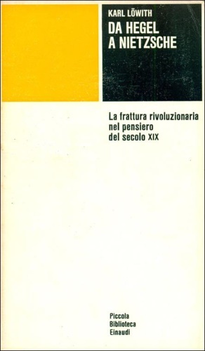 Da Hegel a Nietzsche. La frattura rivoluzionaria nel pensiero del secolo XIX.