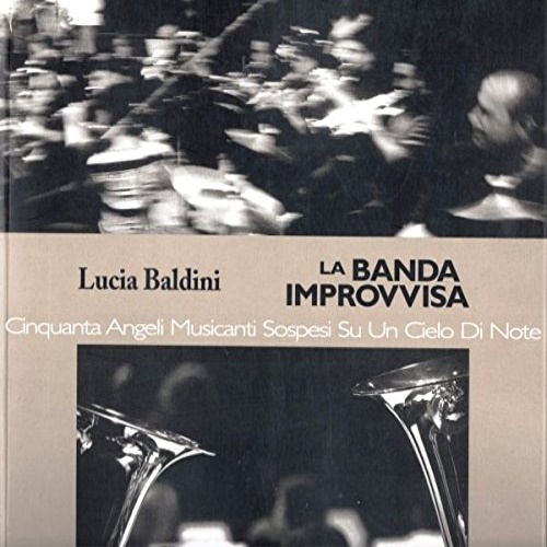 La banda improvvisa. Cinquanta angeli musicanti sospesi su un cielo di note.