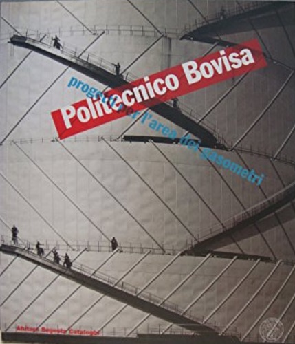 9788886116299-Politecnico Bovisa. Progetti per l' area dei gasometri.