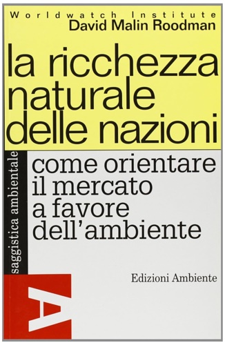 9788886412513-La ricchezza naturale delle nazioni. Come orientare il mercato a favore dell'amb